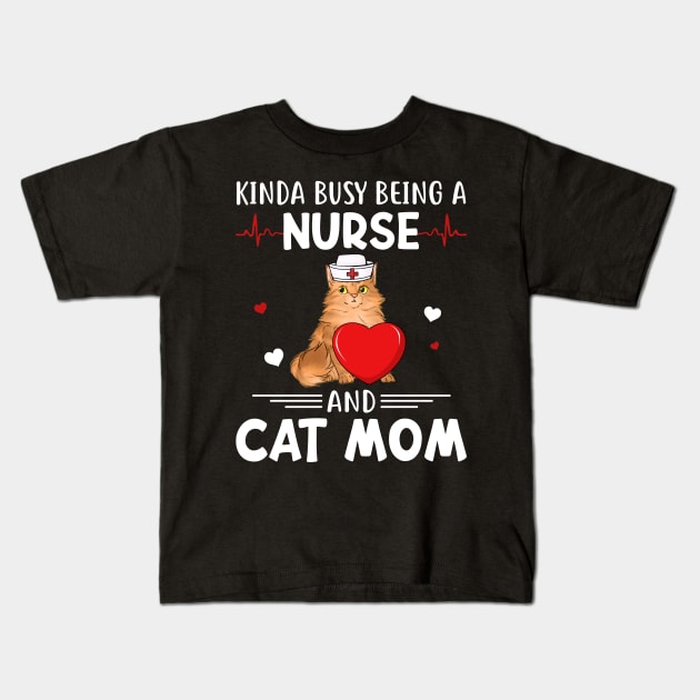 Kinda Busy Being A Nurse And Cat Mom Kids T-Shirt by cruztdk5